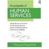 Encyclopedia of Human Services: Master Review and Tutorial for the Human Services-Board Certified Practitioner Examination (HS-BCPE) 9780415538121