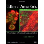 Culture of Animal Cells : A Manual of Basic Technique and Specialized Applications 9780470528129