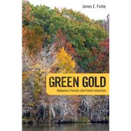 Green Gold: Alabama's Forests and Forest Industries 9780817318130