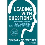 Leading with Questions How Leaders Find the Right Solutions by Knowing What to Ask 9781118658130