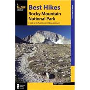 Best Hikes Rocky Mountain National Park: A Guide to the Park's Greatest Hiking Adventures 9781493008131