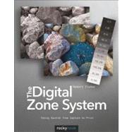 The Digital Zone System: Taking Control from Capture to Print 9781937538132
