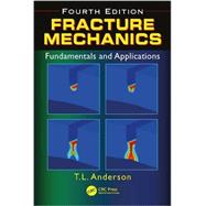 Fracture Mechanics: Fundamentals and Applications, Fourth Edition 9781498728133