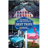 Lonely Planet Florida & the South's Best Trips: 30 Amazing Road Trips 9781741798135