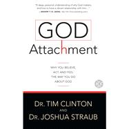 God Attachment Why You Believe, Act, and Feel the Way You Do About God 9781501108136