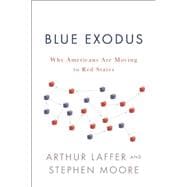 Blue Exodus: Why Americans Are Moving to Red States 9781594038136