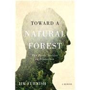 Toward a Natural Forest: The Forest Service in Transition 9780870718137
