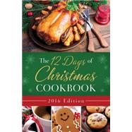 The 12 Days of Christmas Cookbook 2016 9781634098137