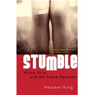 Stumble: Virtue, Vice, and the Space Between 9781616368142