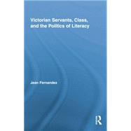 Victorian Servants, Class, and the Politics of Literacy 9781138878143