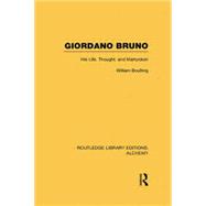 Giordano Bruno: His Life, Thought, and Martyrdom 9781138008144