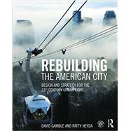 Rebuilding the American City: Design and Strategy for the 21st Century Core 9781138798144
