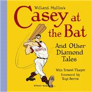 Willard Mullin's Casey at the Bat and Other Tales from the Diamond 9781606998144