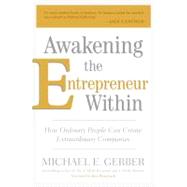 Awakening the Entrepreneur Within: How Ordinary People Can Create Extraordinary Companies 9780061568145