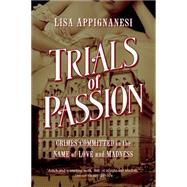 Trials of Passion: Crimes Committed in the Name of Love and Madness 9781605988146