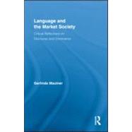 Language and the Market Society: Critical Reflections on Discourse and Dominance 9780415998147