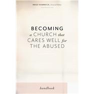 Becoming a Church That Cares Well for the Abused Handbook 9781535988148
