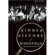 Hidden History of Ridgefield, Connecticut 9781467118149