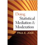 Doing Statistical Mediation and Moderation 9781462508150