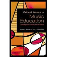 Critical Issues in Music Education Contemporary Theory and Practice 9780195388152