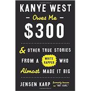 Kanye West Owes Me $300 9780553448153