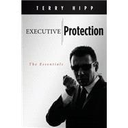 Executive Protection: The Essentials 9781470018153