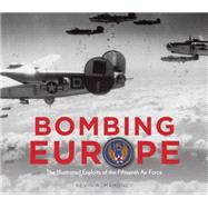 Bombing Europe: The Illustrated Exploits of the Fifteenth Air Force 9780760348154