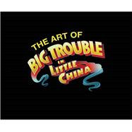 The Art of Big Trouble in Little China 9781608868155