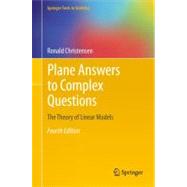 Plane Answers to Complex Questions : The Theory of Linear Models 9781441998156