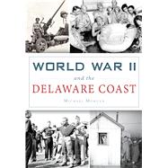 World War II and the Delaware Coast 9781467118156