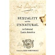 Sexuality and the Unnatural in Colonial Latin America 9780520288157