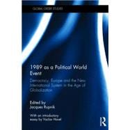 1989 as a Political World Event: Democracy, Europe and the New International System in the Age of Globalization 9781138898158