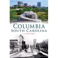 Columbia, South Carolina: A History