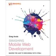 Smashing Mobile Web Development : Going Mobile with HTML5, CSS3 and JavaScript 9781118348161