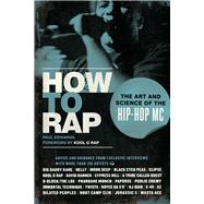 How to Rap : The Art and Science of the Hip-Hop MC 9781556528163