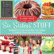 A Year With Six Sisters' Stuff: 52 Menu Plans, Recipes, and Ideas to Bring Families Together 9781609078164