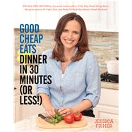 Good Cheap Eats Dinner in 30 Minutes (Or Less!) 9781558328167