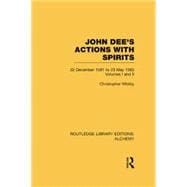 John Dee's Actions with Spirits (Volumes 1 and 2): 22 December 1581 to 23 May 1583 9781138008168