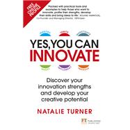 Yes, You Can Innovate Discover your innovation strengths and develop your creative potential 9781292218168