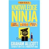 How to be a Knowledge Ninja Study smarter. Focus better. Achieve more. 9781848318168