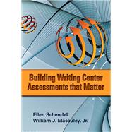 Building Writing Center Assessments That Matter 9780874218169