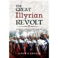 The Great Illyrian Revolt 9781526718174