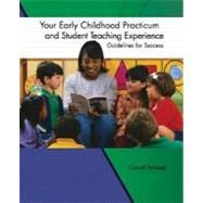 Your Early Childhood Practicum and Student Teaching Experience: Guidelines for Success