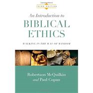 An Introduction to Biblical Ethics: Walking in the Way of Wisdom 9780830828180