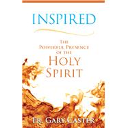 Inspired: The Powerful Presence of the Holy Spirit 9781616368180