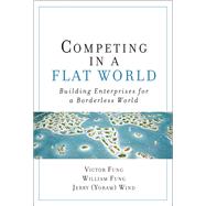Competing in a Flat World Building Enterprises for a Borderless World (paperback) 9780132618182