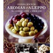 Aromas of Aleppo: The Legendary Cuisine of Syrian Jews 9780060888183