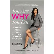 You Are WHY You Eat Change Your Food Attitude, Change Your Life 9780762788187