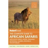 Fodor's The Complete Guide to African Safaris 9781101878187