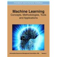 Machine Learning : Concepts, Methodologies, Tools and Applications (3 Volumes) 9781609608187